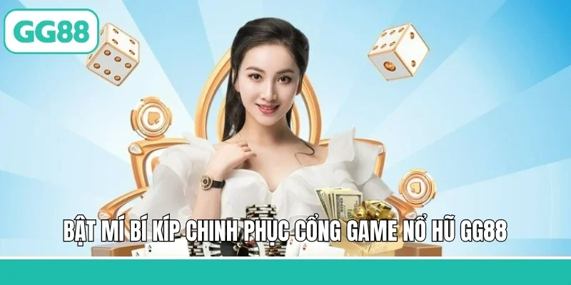 Bật mí bí kíp chinh phục cổng game nổ hũ GG88