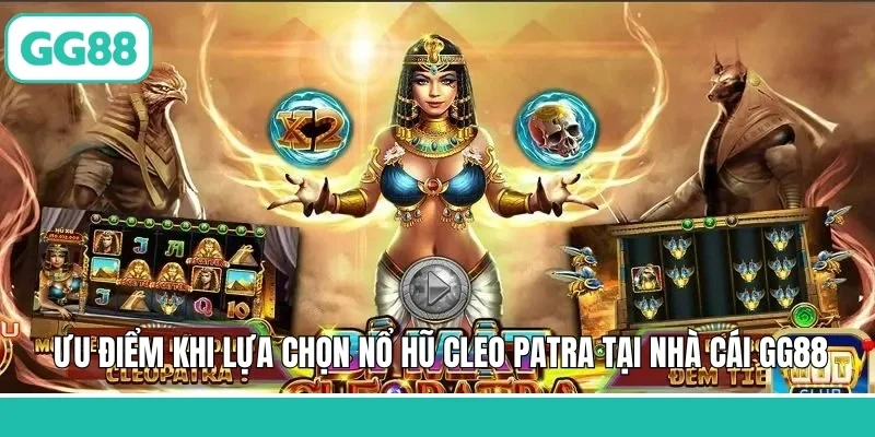 Ưu điểm khi lựa chọn nổ hũ Cleo Patra tại nhà cái GG88