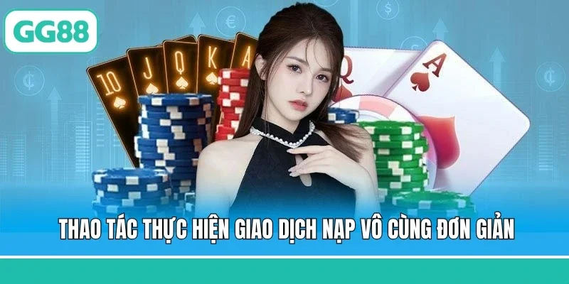 Thao tác thực hiện giao dịch nạp vô cùng đơn giản