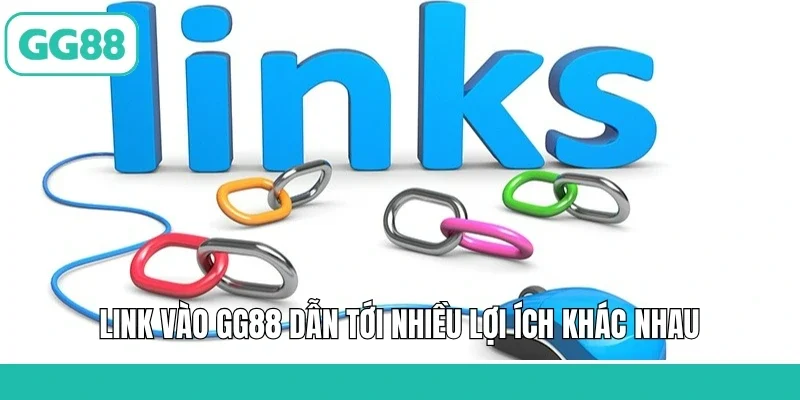 Link vào GG88 dẫn tới nhiều lợi ích khác nhau
