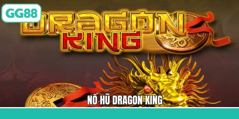 Nổ Hũ Dragon King: Trải Nghiệm Slot Game Hot Nhất Tại GG88